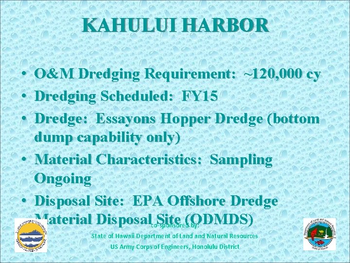 KAHULUI HARBOR • O&M Dredging Requirement: ~120, 000 cy • Dredging Scheduled: FY 15