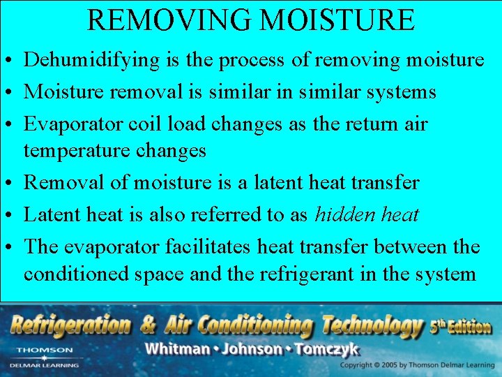 REMOVING MOISTURE • Dehumidifying is the process of removing moisture • Moisture removal is