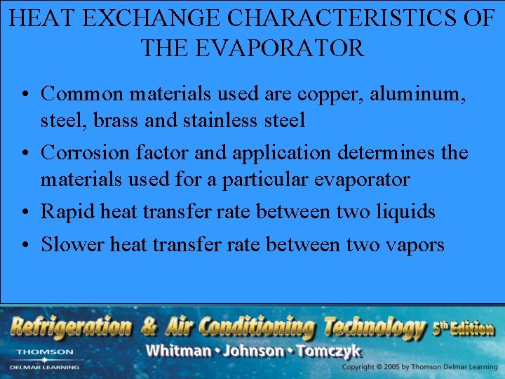 HEAT EXCHANGE CHARACTERISTICS OF THE EVAPORATOR • Common materials used are copper, aluminum, steel,