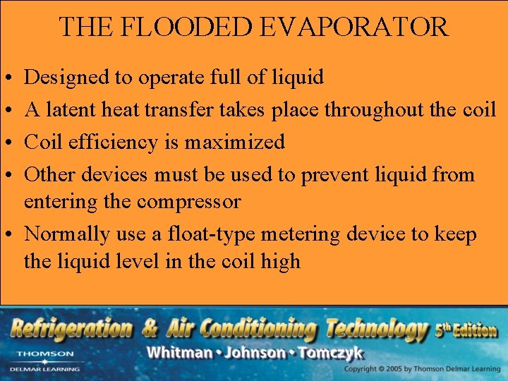 THE FLOODED EVAPORATOR • • Designed to operate full of liquid A latent heat