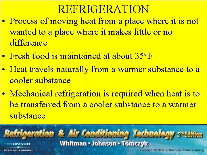 REFRIGERATION • Process of moving heat from a place where it is not wanted