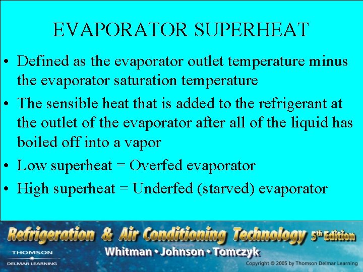 EVAPORATOR SUPERHEAT • Defined as the evaporator outlet temperature minus the evaporator saturation temperature