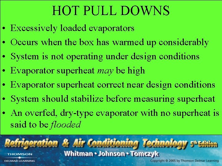HOT PULL DOWNS • • Excessively loaded evaporators Occurs when the box has warmed
