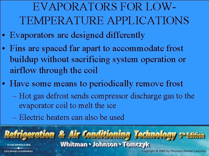 EVAPORATORS FOR LOWTEMPERATURE APPLICATIONS • Evaporators are designed differently • Fins are spaced far