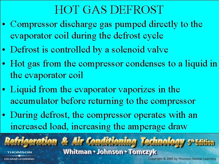 HOT GAS DEFROST • Compressor discharge gas pumped directly to the evaporator coil during