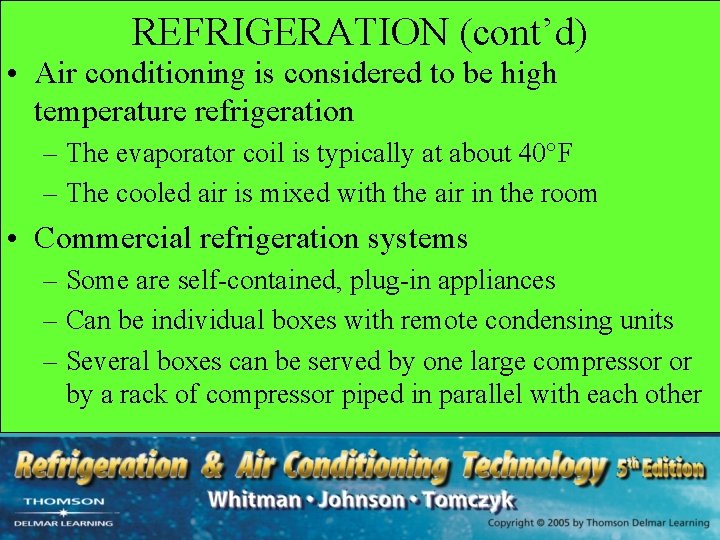 REFRIGERATION (cont’d) • Air conditioning is considered to be high temperature refrigeration – The