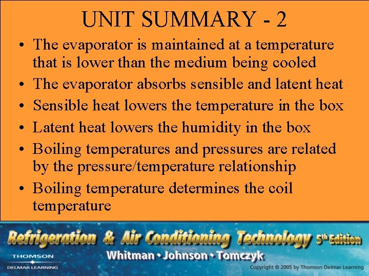 UNIT SUMMARY - 2 • The evaporator is maintained at a temperature that is