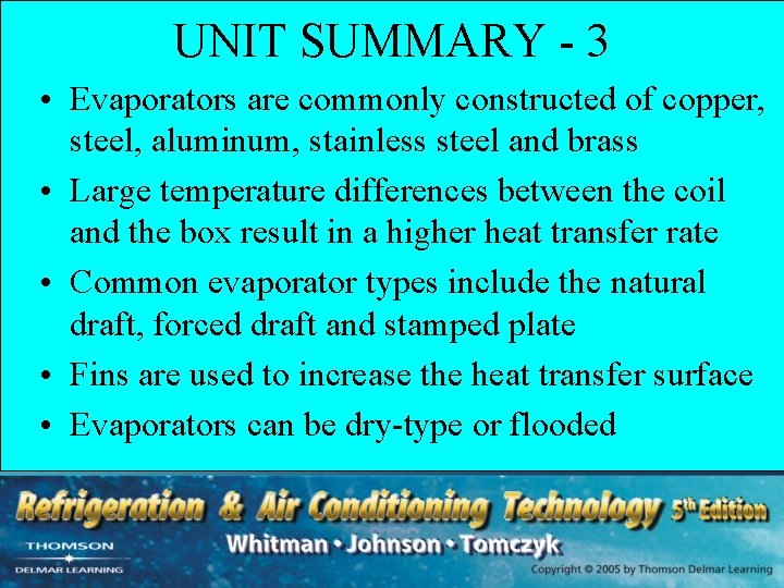 UNIT SUMMARY - 3 • Evaporators are commonly constructed of copper, steel, aluminum, stainless