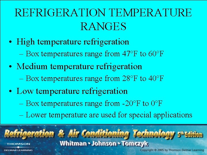 REFRIGERATION TEMPERATURE RANGES • High temperature refrigeration – Box temperatures range from 47°F to