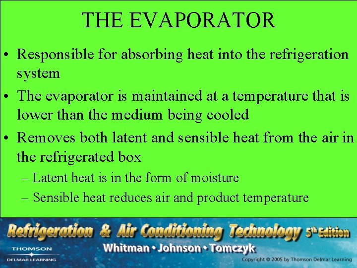 THE EVAPORATOR • Responsible for absorbing heat into the refrigeration system • The evaporator