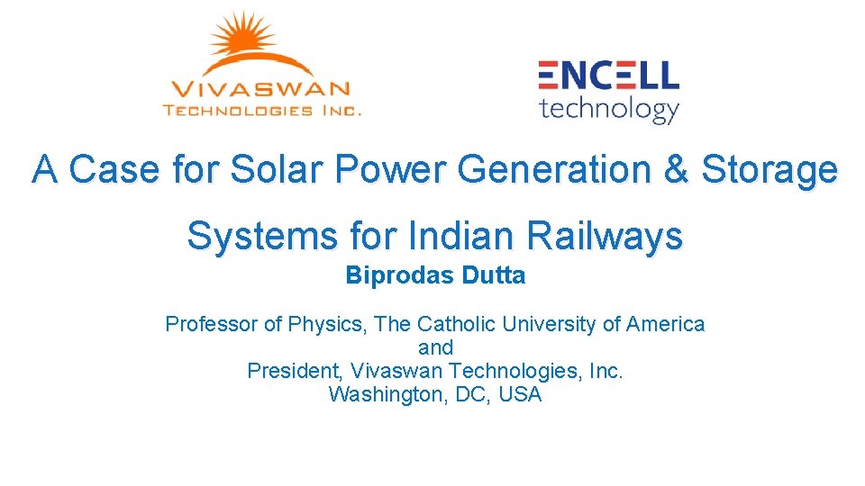 A Case for Solar Power Generation & Storage Systems for Indian Railways Biprodas Dutta