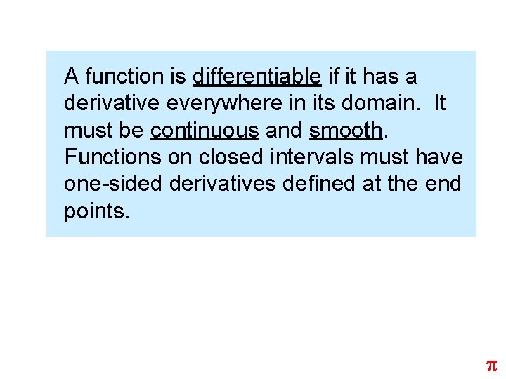 A function is differentiable if it has a derivative everywhere in its domain. It