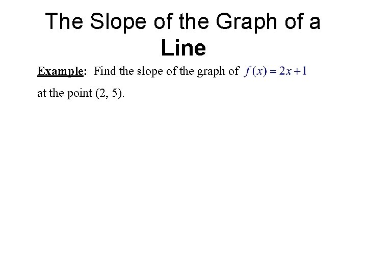 The Slope of the Graph of a Line Example: Find the slope of the
