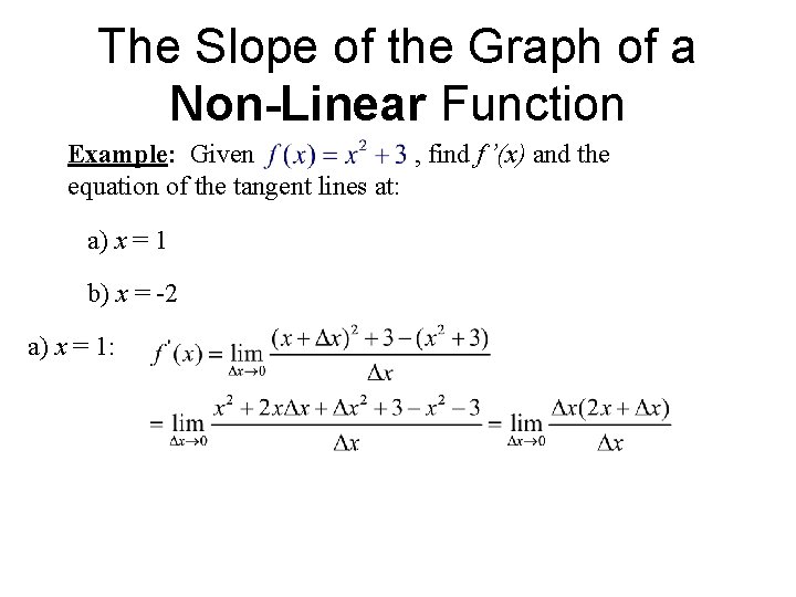 The Slope of the Graph of a Non-Linear Function Example: Given , find f