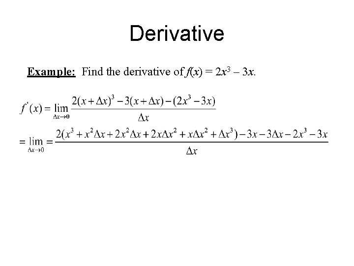 Derivative Example: Find the derivative of f(x) = 2 x 3 – 3 x.