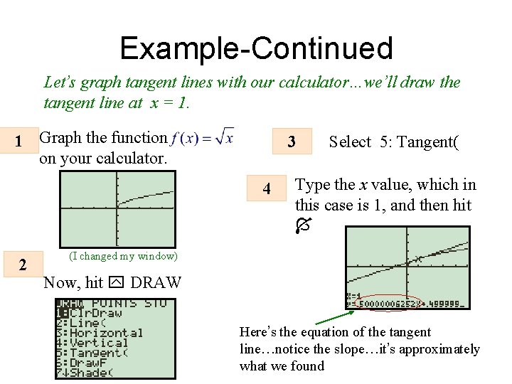 Example-Continued Let’s graph tangent lines with our calculator…we’ll draw the tangent line at x