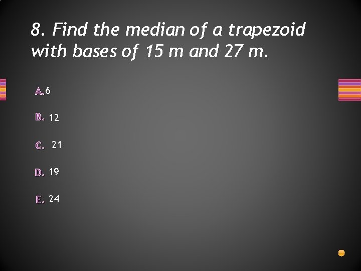 8. Find the median of a trapezoid with bases of 15 m and 27