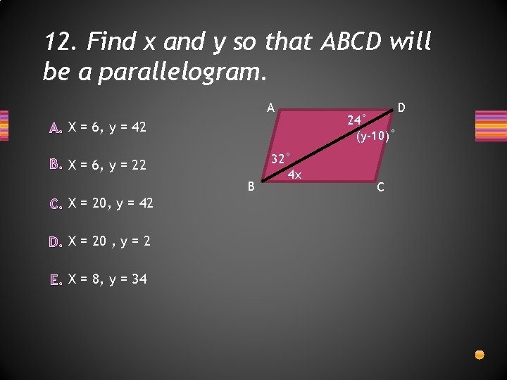 12. Find x and y so that ABCD will be a parallelogram. A A.
