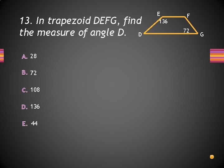 13. In trapezoid DEFG, find the measure of angle D. D A. 28 B.