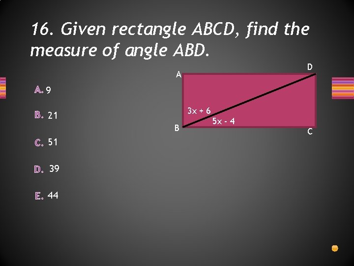 16. Given rectangle ABCD, find the measure of angle ABD. D A A. 9