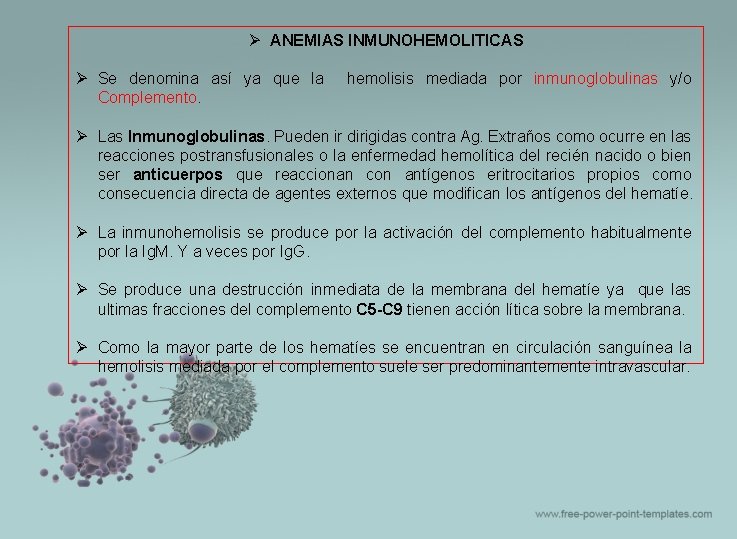 Ø ANEMIAS INMUNOHEMOLITICAS Ø Se denomina así ya que la Complemento. hemolisis mediada por