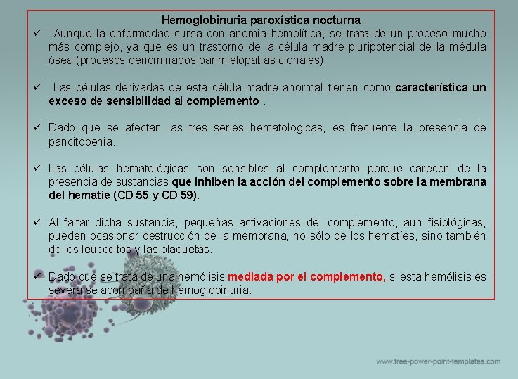 Hemoglobinuria paroxística nocturna ü Aunque la enfermedad cursa con anemia hemolítica, se trata de