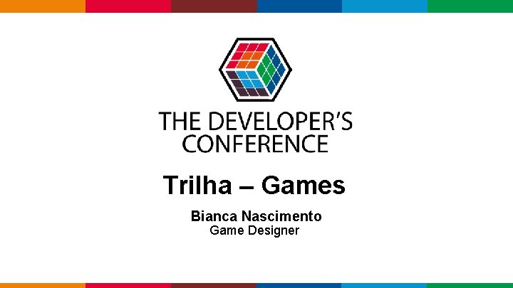 Trilha – Games Bianca Nascimento Game Designer Globalcode – Open 4 education 