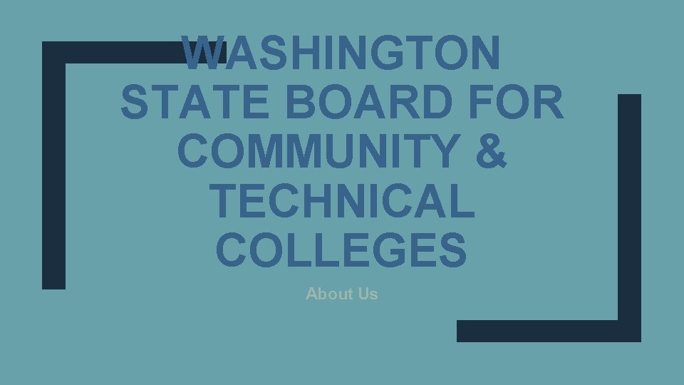 WASHINGTON STATE BOARD FOR COMMUNITY & TECHNICAL COLLEGES About Us 
