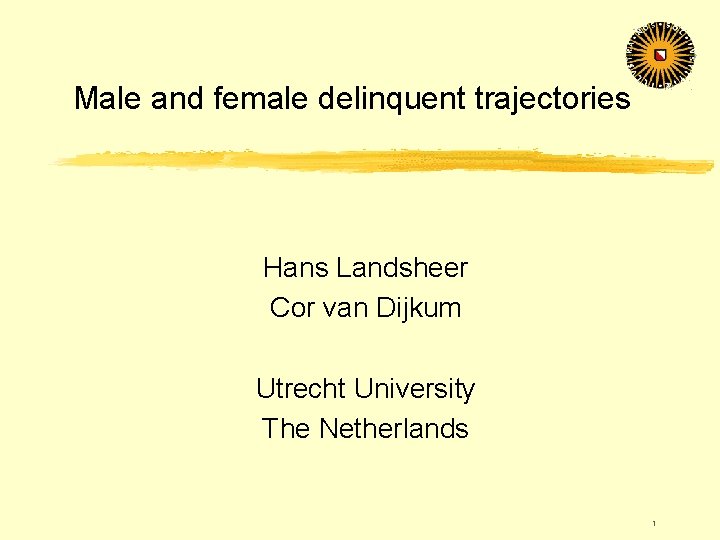 Male and female delinquent trajectories Hans Landsheer Cor van Dijkum Utrecht University The Netherlands