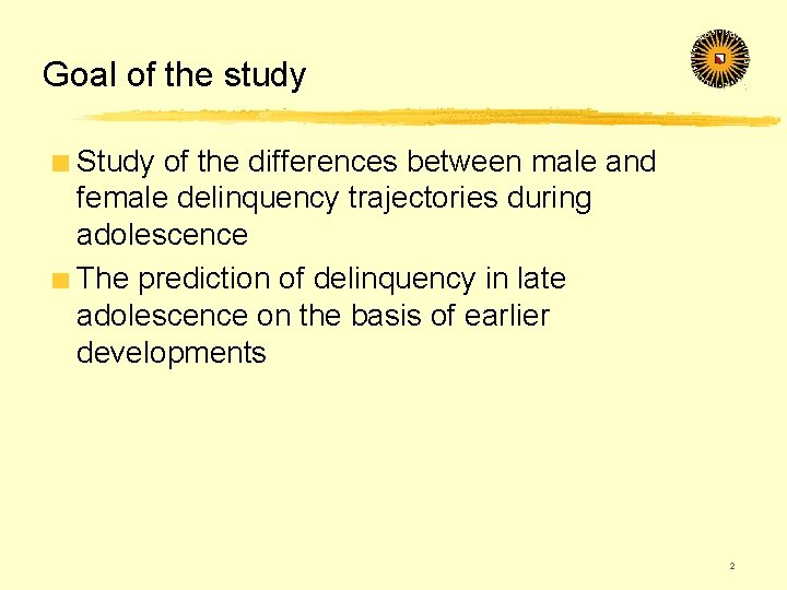 Goal of the study Study of the differences between male and female delinquency trajectories