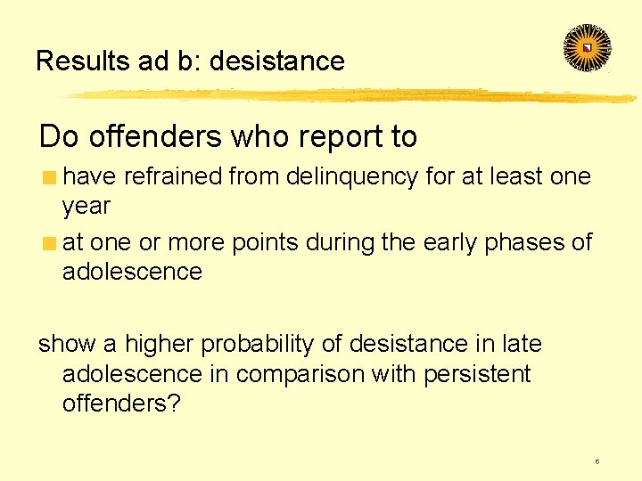 Results ad b: desistance Do offenders who report to have refrained from delinquency for