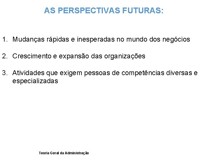 AS PERSPECTIVAS FUTURAS: 1. Mudanças rápidas e inesperadas no mundo dos negócios 2. Crescimento