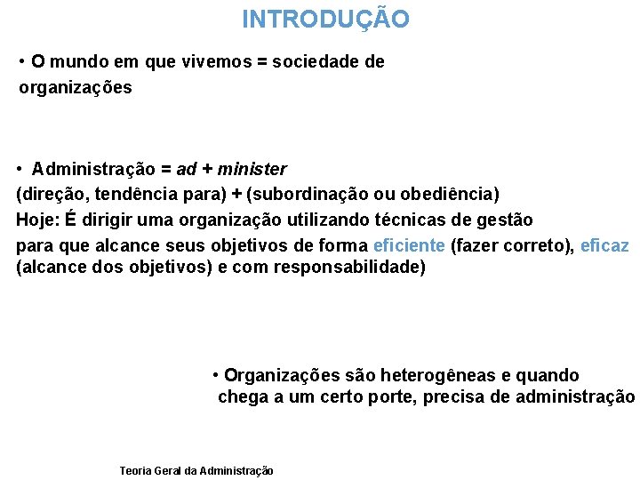 INTRODUÇÃO • O mundo em que vivemos = sociedade de organizações • Administração =