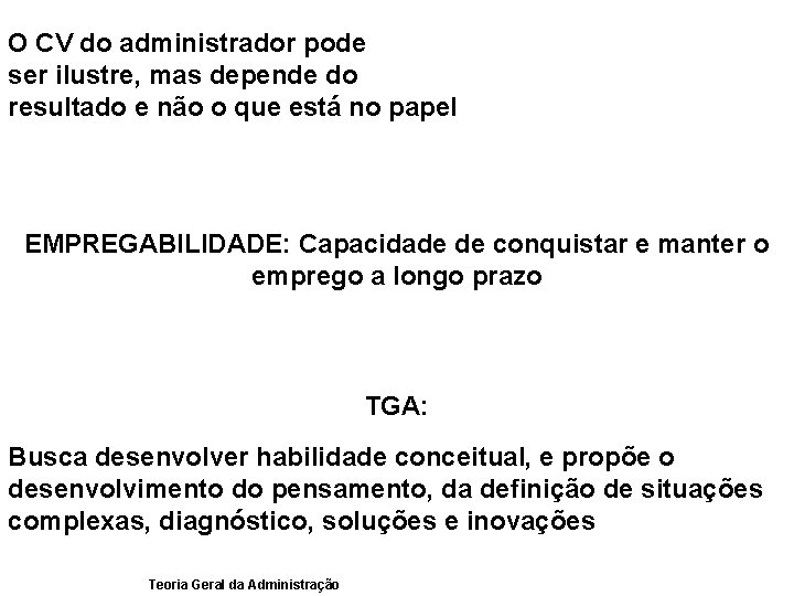 O CV do administrador pode ser ilustre, mas depende do resultado e não o