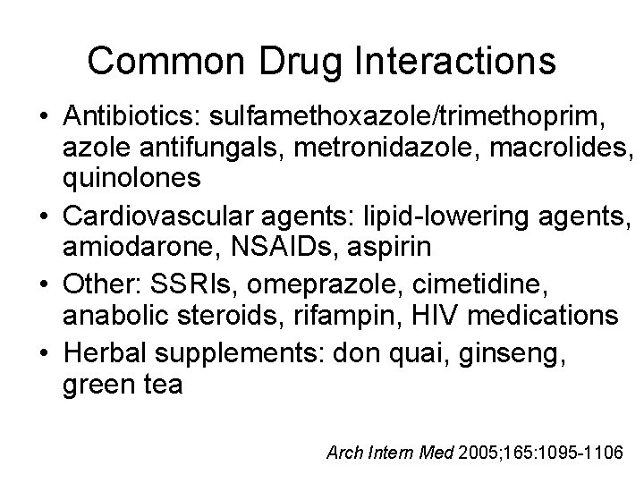 Common Drug Interactions • Antibiotics: sulfamethoxazole/trimethoprim, azole antifungals, metronidazole, macrolides, quinolones • Cardiovascular agents: