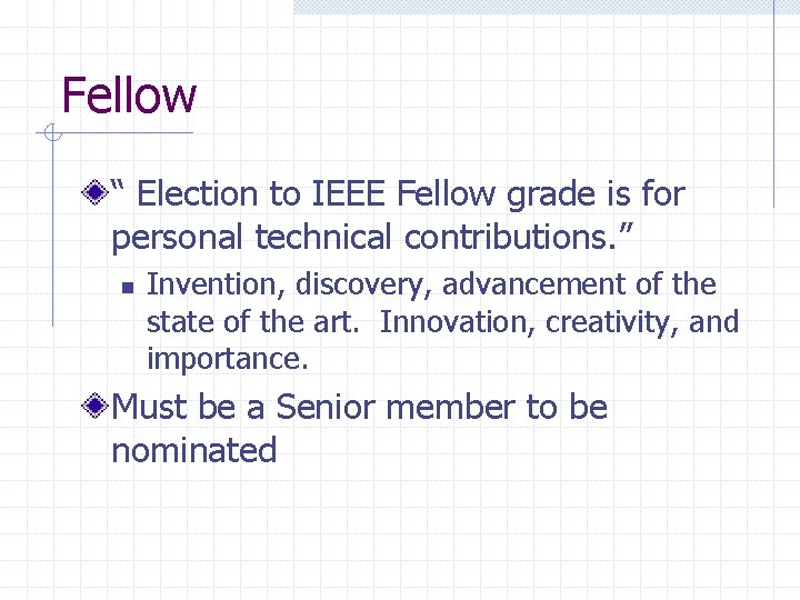 Fellow “ Election to IEEE Fellow grade is for personal technical contributions. ” n