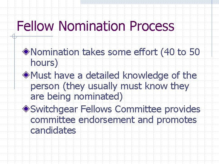 Fellow Nomination Process Nomination takes some effort (40 to 50 hours) Must have a