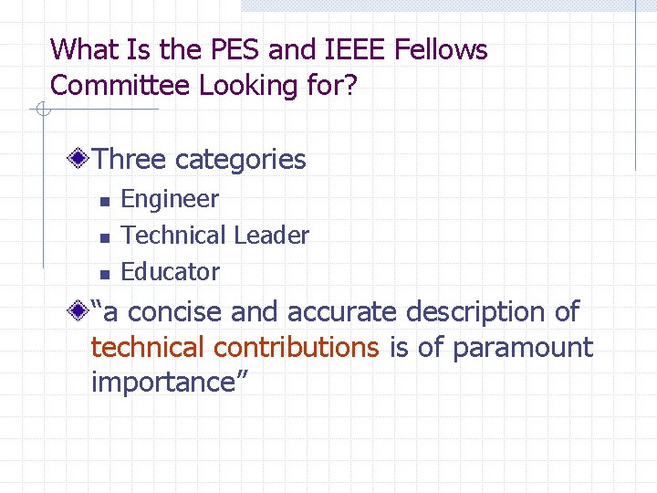 What Is the PES and IEEE Fellows Committee Looking for? Three categories n n