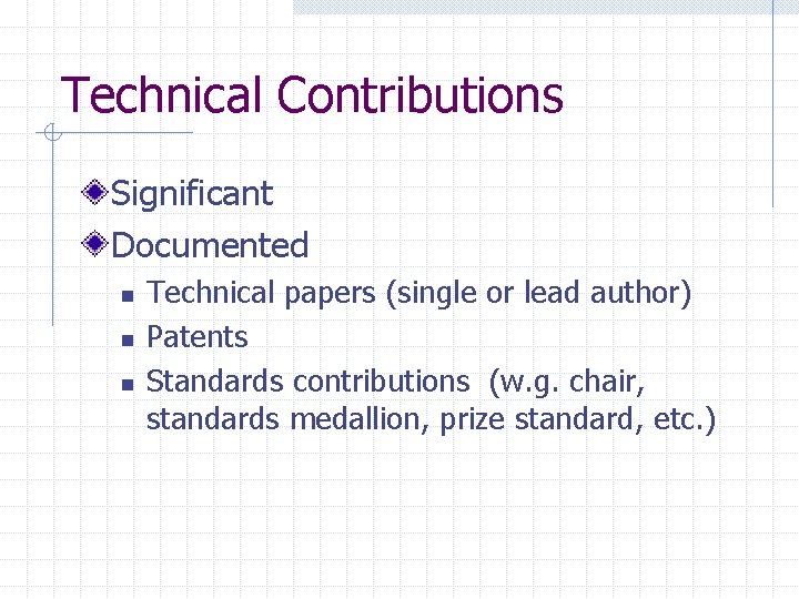 Technical Contributions Significant Documented n n n Technical papers (single or lead author) Patents