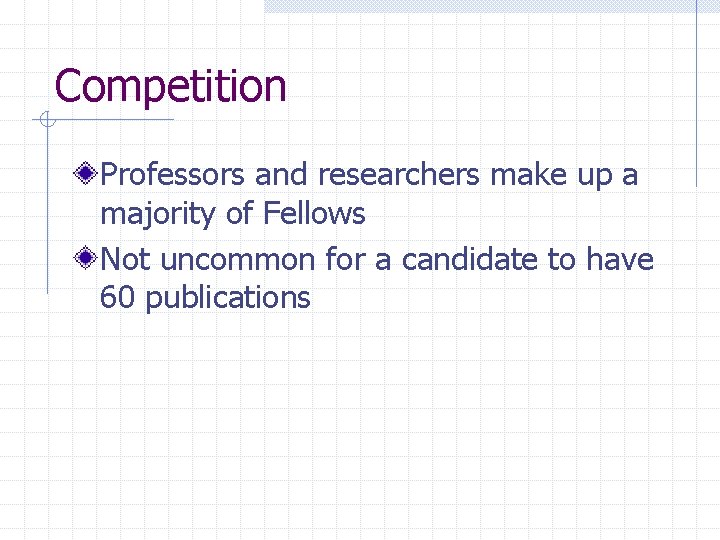 Competition Professors and researchers make up a majority of Fellows Not uncommon for a