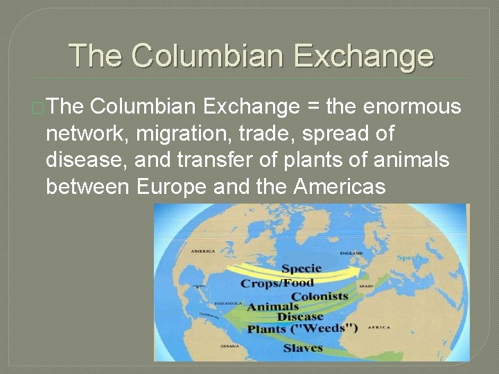 The Columbian Exchange �The Columbian Exchange = the enormous network, migration, trade, spread of