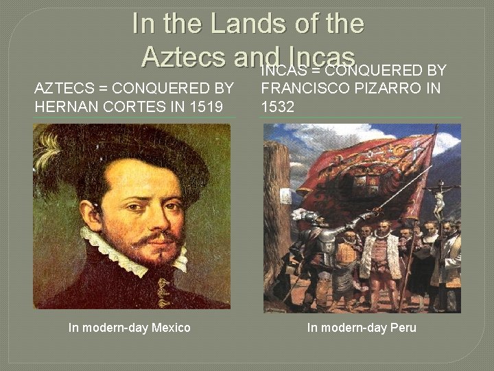 In the Lands of the Aztecs and Incas INCAS = CONQUERED BY AZTECS =