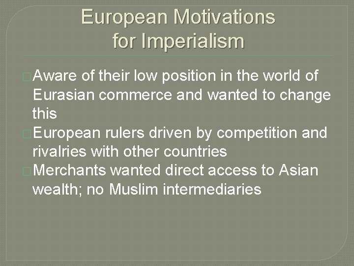 European Motivations for Imperialism �Aware of their low position in the world of Eurasian