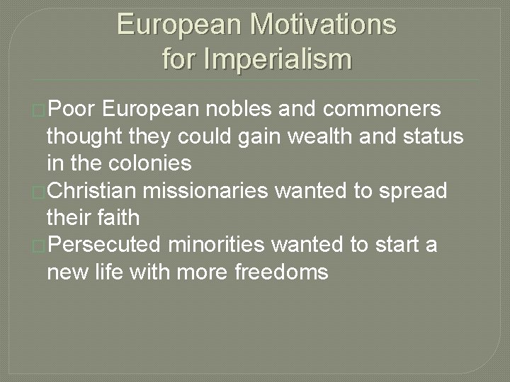 European Motivations for Imperialism �Poor European nobles and commoners thought they could gain wealth