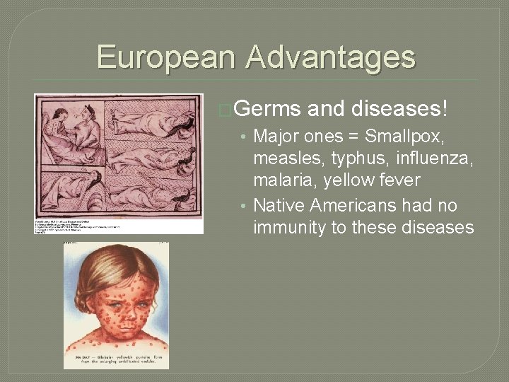 European Advantages �Germs and diseases! • Major ones = Smallpox, measles, typhus, influenza, malaria,