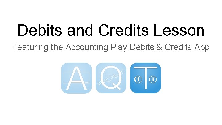 Debits and Credits Lesson Featuring the Accounting Play Debits & Credits App 