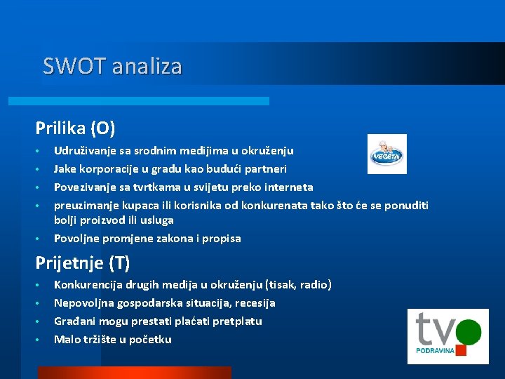 SWOT analiza Prilika (O) • • • Udruživanje sa srodnim medijima u okruženju Jake