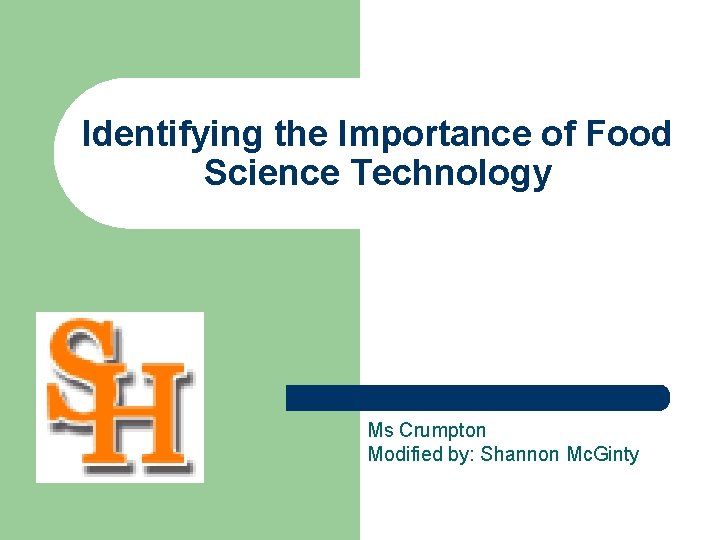 Identifying the Importance of Food Science Technology Ms Crumpton Modified by: Shannon Mc. Ginty
