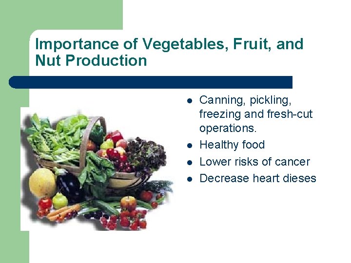 Importance of Vegetables, Fruit, and Nut Production l l Canning, pickling, freezing and fresh-cut