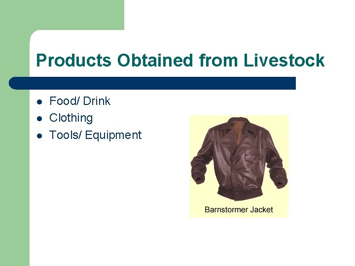 Products Obtained from Livestock l l l Food/ Drink Clothing Tools/ Equipment 